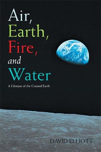 Air, Earth, Fire, and Water: A Glimpse of the Created Earth by David Elliott - Image 3