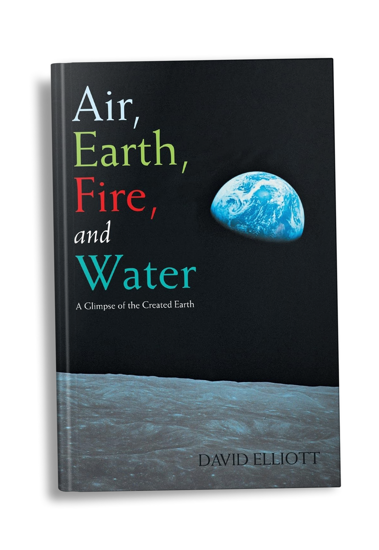 Air, Earth, Fire, and Water: A Glimpse of the Created Earth by David Elliott - Image 2